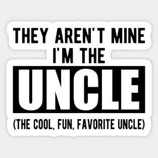 Uncle - They aren't mine I'm the uncle Sticker